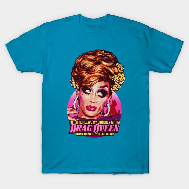 I'd Rather Leave My Children With A Drag Queen T-Shirt by nordacious